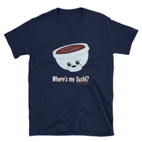 Where's my Sushi? Asks the Kawaii Bowl of Soy Sauce Short-Sleeve Unisex T-Shirt - The Japan Shop