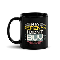 Thumbnail for Not this Shirt In My Defense Black Mug