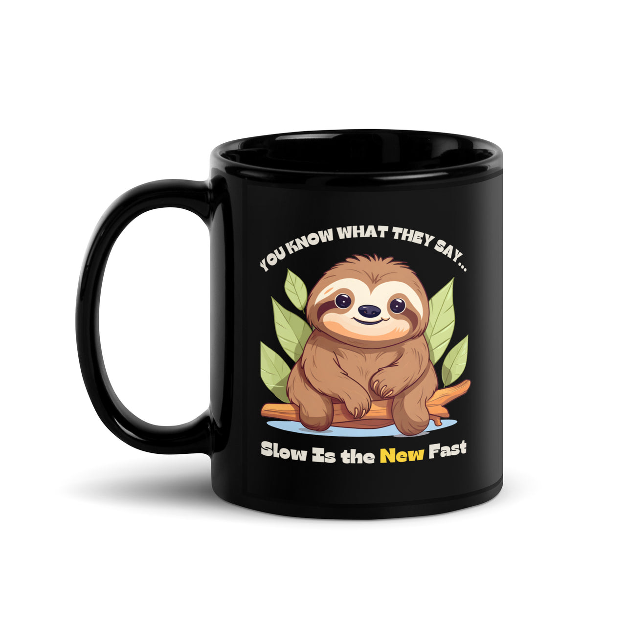Slow is the New Fast Says the Sloth Black Mug