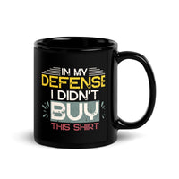 Thumbnail for Not this Shirt In My Defense Black Mug