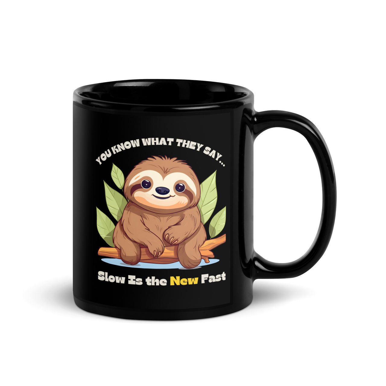 Slow is the New Fast Says the Sloth Black Mug
