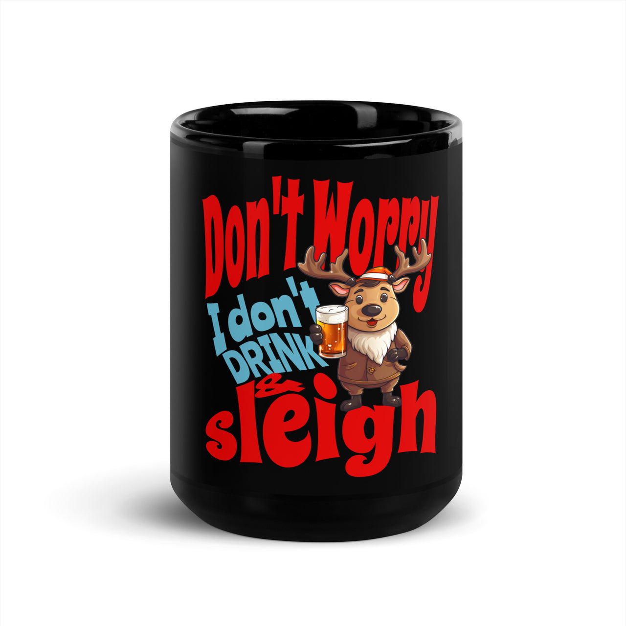Don't Worry, I Don't Drink and Sleigh Black Mug