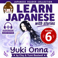 Learn Japanese with Stories 6: Yuki-Onna, Anchin and Kiyohime audiobook cover