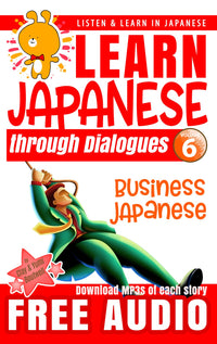 Cover of Learn Japanese through Dialogues Volume 6: Business Japanese