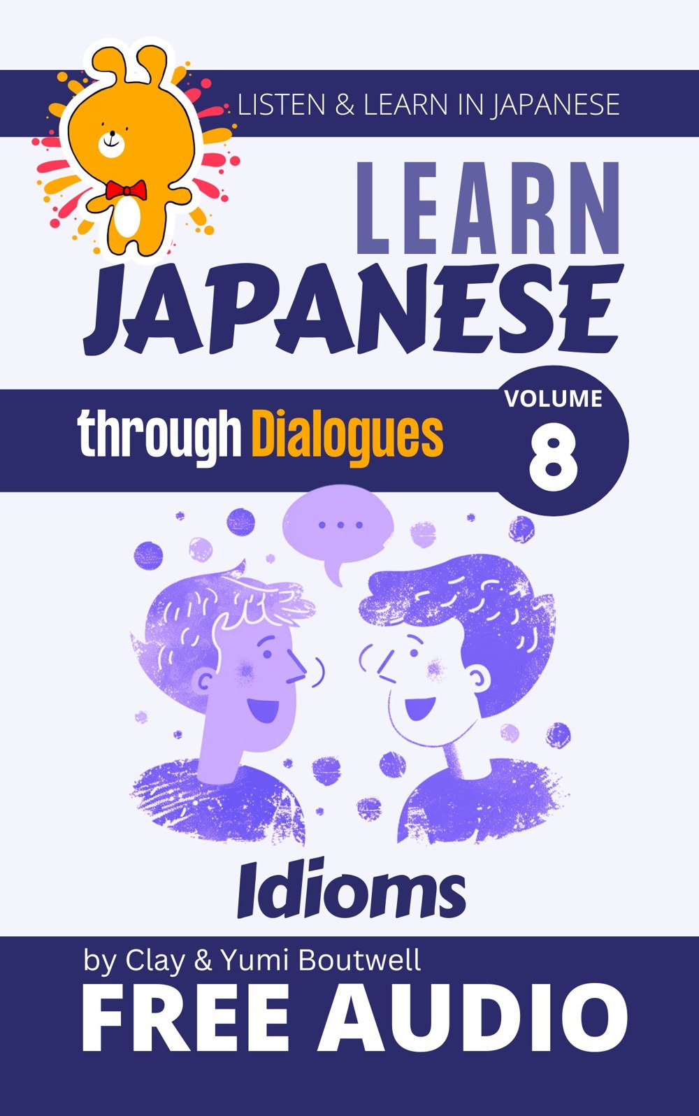 Cover of Learn Japanese through Dialogues Volume 8: Yojijukugo and Idioms