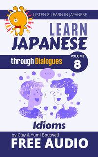 Cover of Learn Japanese through Dialogues Volume 8: Yojijukugo and Idioms