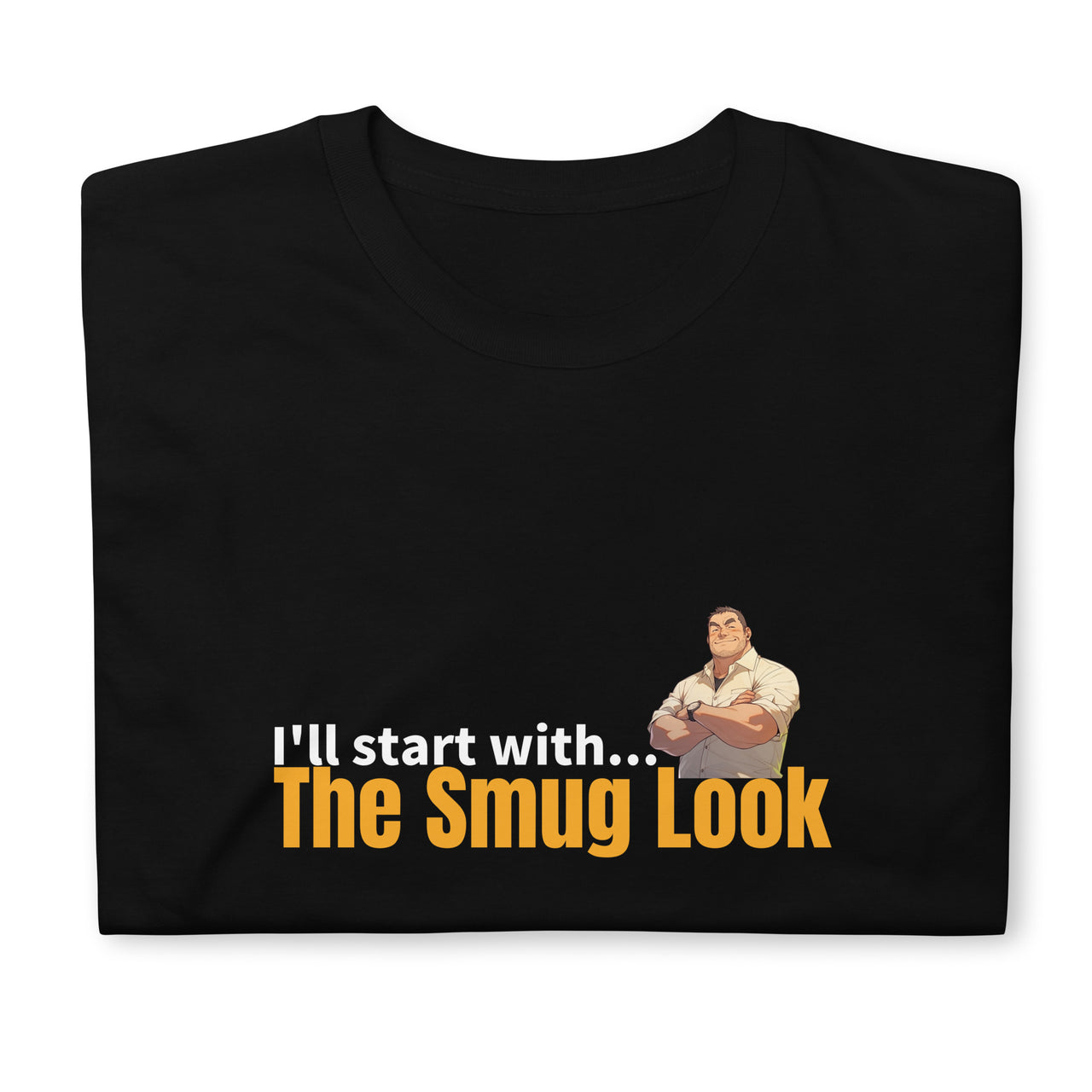 I'll Start with the Smug Look Short-Sleeve Unisex T-Shirt