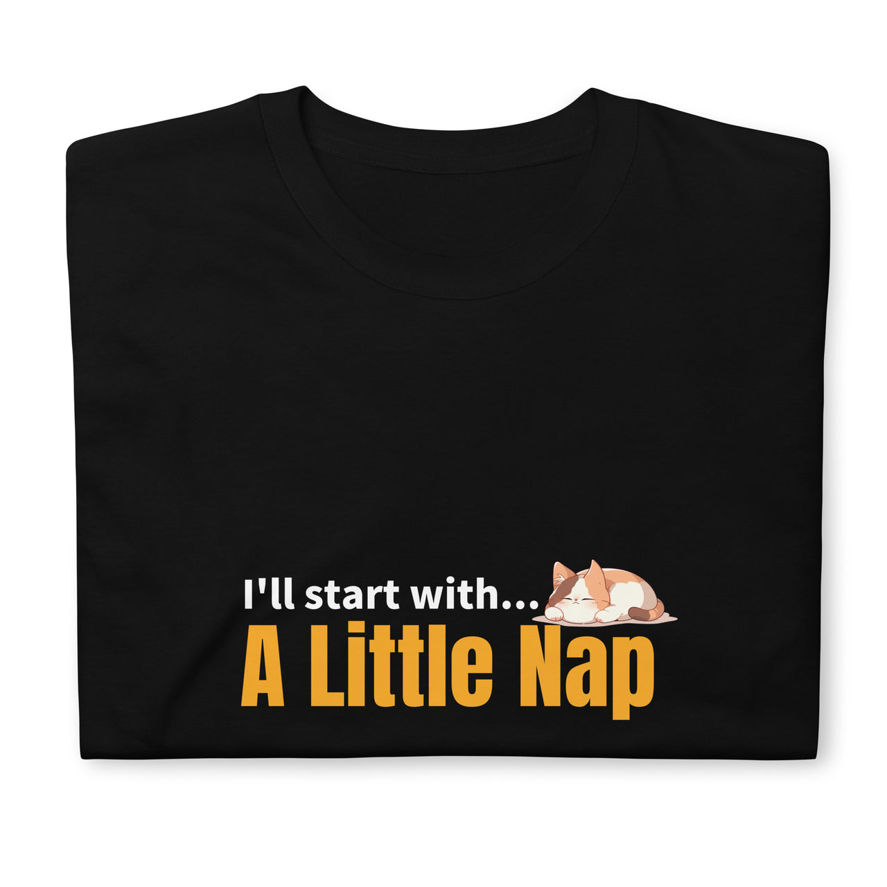 I'll Start with a Little Cat Nap T-Shirt