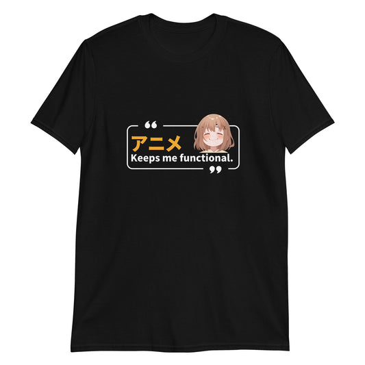 Anime Keeps Me Functional T-Shirt