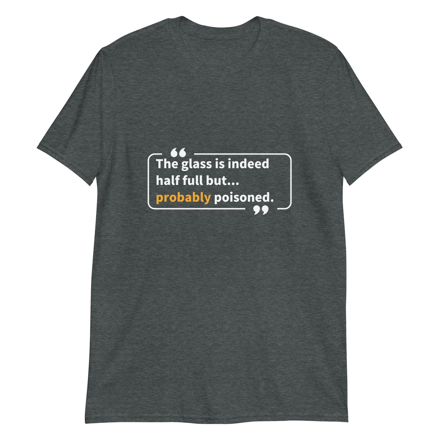 The Glass is Indeed Half Full... but T-Shirt