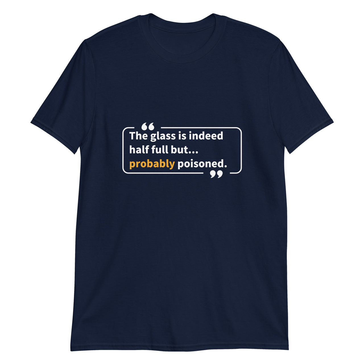 The Glass is Indeed Half Full... but T-Shirt
