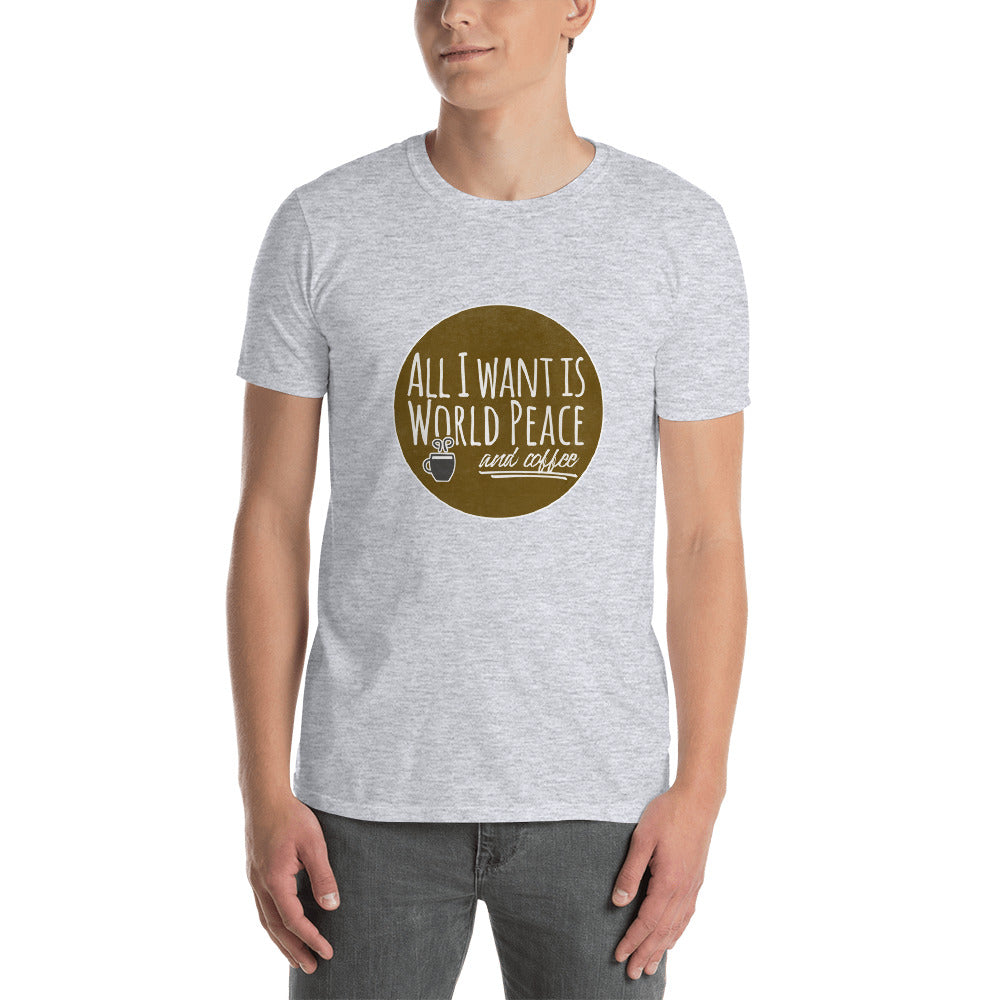 All I Want is World Peace and Coffee Short-Sleeve Unisex T-Shirt - The Japan Shop