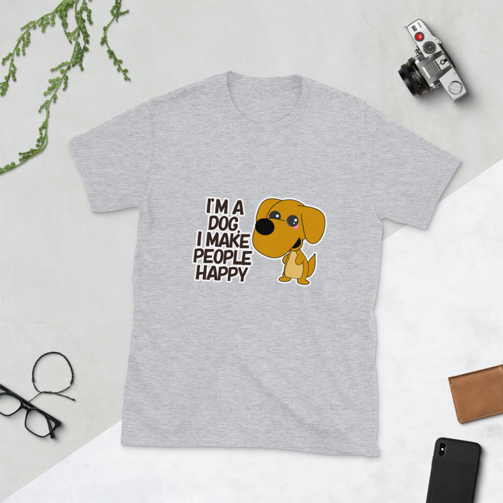 I'm a Dog. I make People Happy Short-Sleeve Unisex T-Shirt