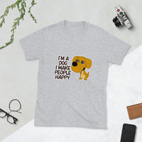 Thumbnail for I'm a Dog. I make People Happy Short-Sleeve Unisex T-Shirt