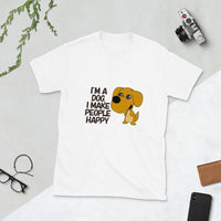 Thumbnail for I'm a Dog. I make People Happy Short-Sleeve Unisex T-Shirt