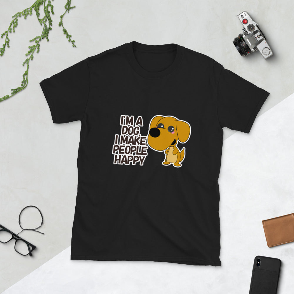 I'm a Dog. I make People Happy Short-Sleeve Unisex T-Shirt