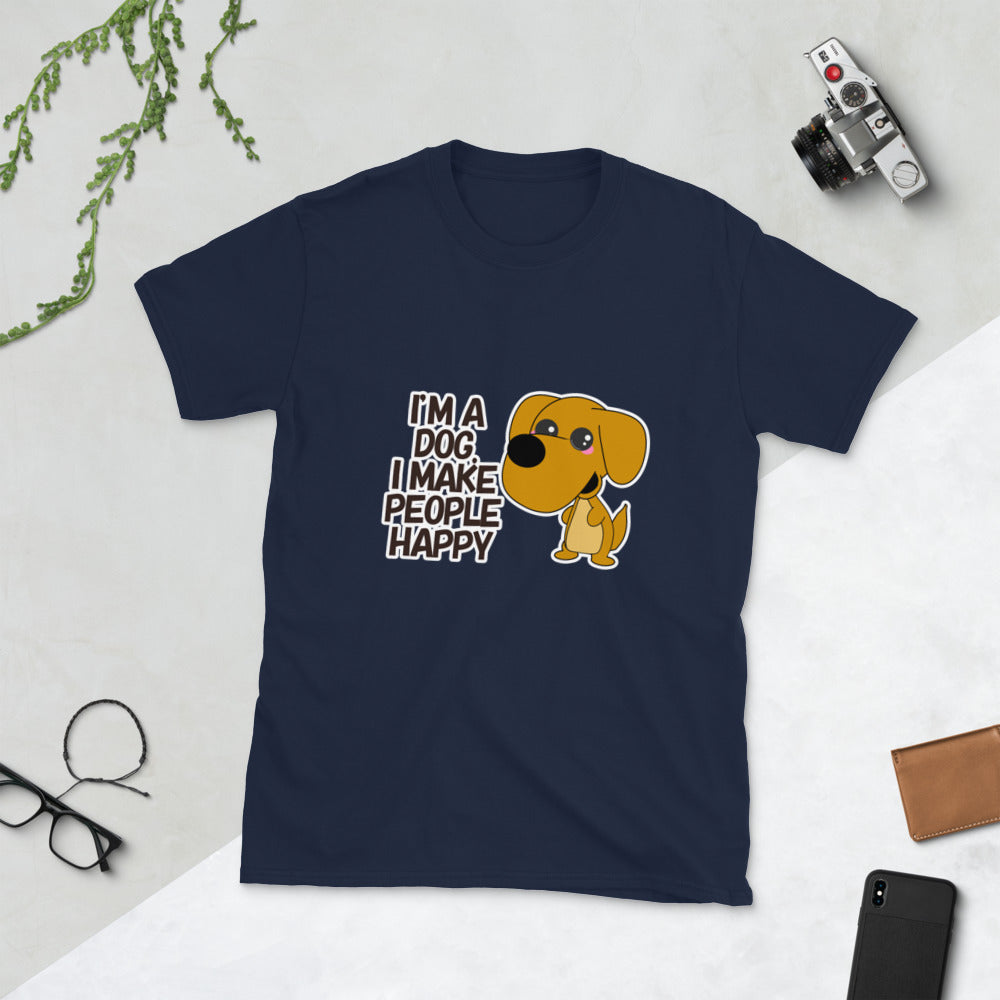 I'm a Dog. I make People Happy Short-Sleeve Unisex T-Shirt